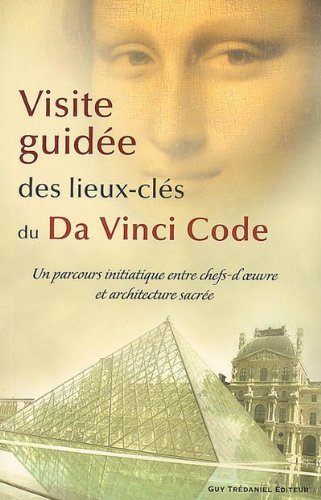 Visite guidée des lieux-clés du Da Vinci code : un parcours initiatique entre chefs-d'oeuvre et arch