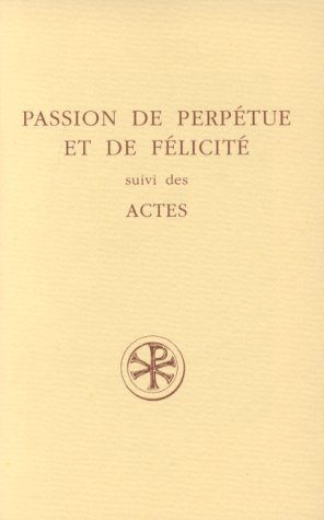Passion de Perpétue et de Félicité. Actes
