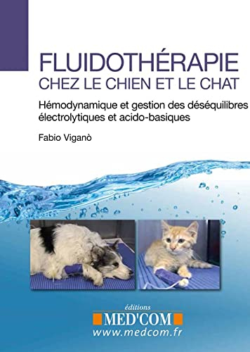 Fluidothérapie chez le chien et le chat : hémodynamique et gestion des déséquilibres électrolytiques