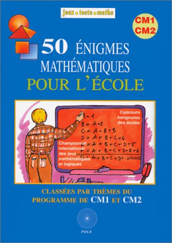 50 Énigmes mathématiques pour l'école, Classées par thèmes du programme de CM1et CM2