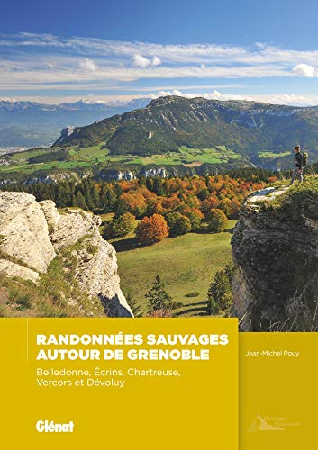 Randonnées sauvages autour de Grenoble : Belledonne, Ecrins, Chartreuse, Vercors et Dévoluy