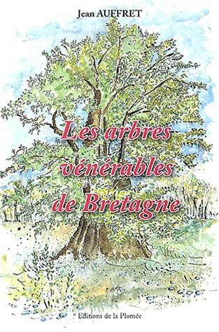 les arbres vénérables de bretagne : approche poétique d'un patrimoine