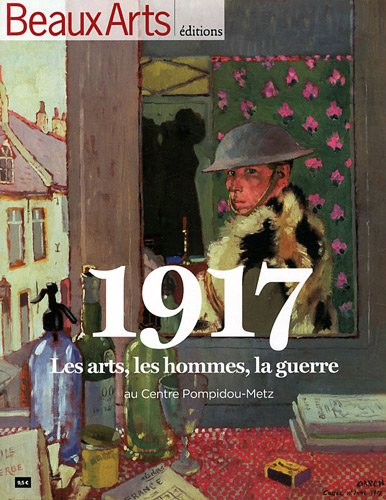 1917 : les arts, les hommes, la guerre : au Centre Pompidou-Metz