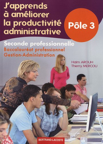 J'apprends à améliorer la productivité administrative, pôle 3 : seconde professionnelle, baccalauréa