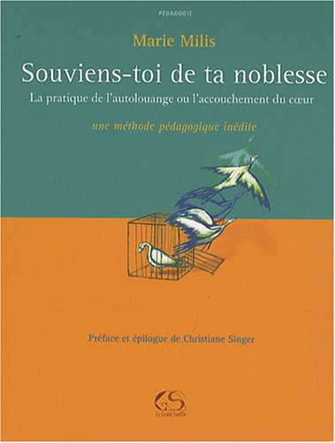 Souviens-toi de ta noblesse : la pratique de l'autolouange ou L'accouchement du coeur : une méthode 