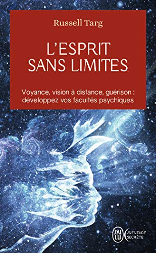 L'esprit sans limites : la physique des miracles : manuel de vision à distance et de transformation 