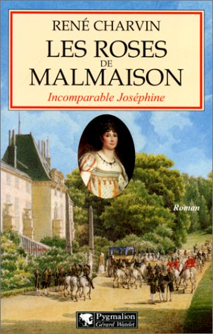 Les roses de Malmaison : incomparable Joséphine