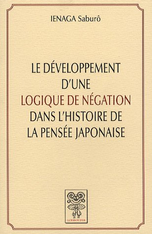 Le développement d'une logique de négation dans l'histoire de la pensée japonaise