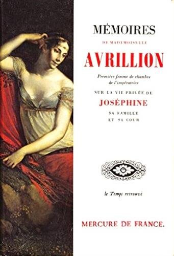 Mémoires de Mademoiselle Avrillion, première femme de chambre de l'impératrice, sur la vie privée de