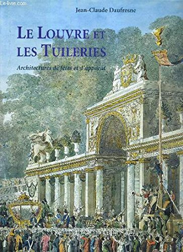 Le Louvre et les Tuileries : architectures de fêtes et d'apparat, architectures éphémères