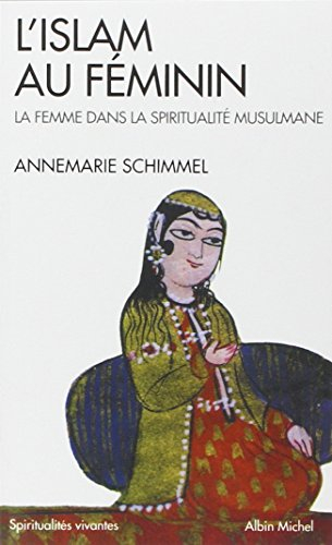 L'islam au féminin : la femme dans la spiritualité musulmane