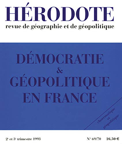 Hérodote, n° 69-70. Démocratie & géopolitique en France : chorématique et géopolitique