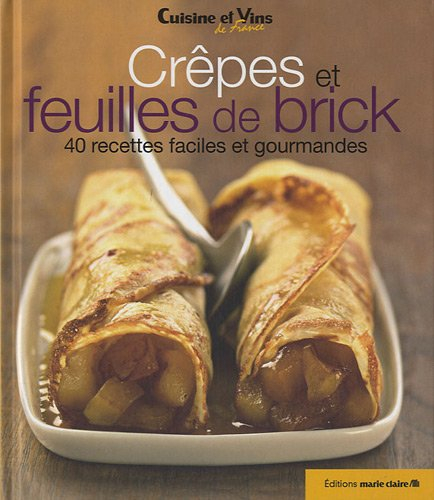 Crêpes et feuilles de brick : 40 recettes faciles et gourmandes