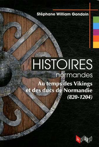 Histoires normandes : au temps des Vikings et des ducs de Normandie (820-1204)