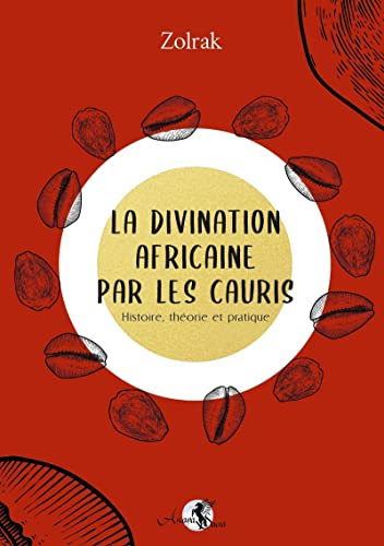 La divination africaine par les cauris : histoire, théorie et pratique