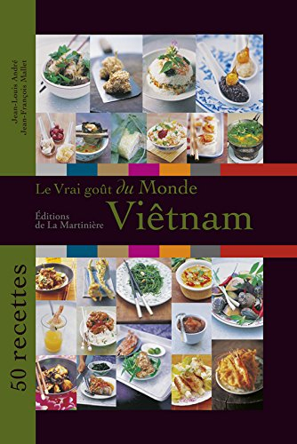 Le vrai goût du monde : Viêt Nam : 50 recettes