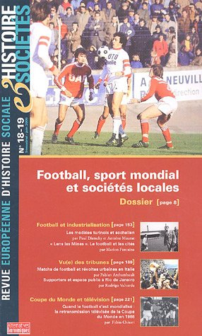 Histoire & sociétés, n° 18-19. Football, sport mondial et sociétés locales