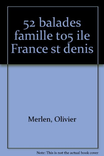 52 balades en famille en Ile-de-France. Vol. 5. Saint-Denis, Pontoise, forêts de Montmorency et de l