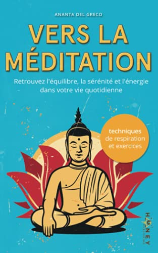 Vers la méditation: Retrouvez l'équilibre, la sérénité et l'énergie dans votre vie quotidienne