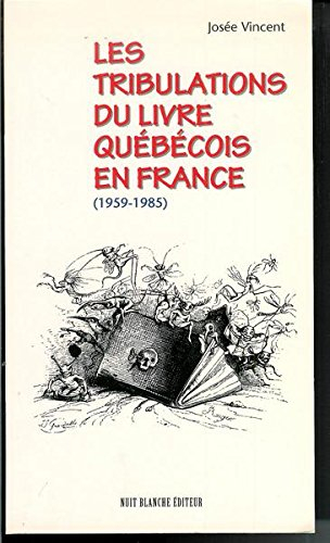 Les tribulations du livre québécois en France, 1959-1985