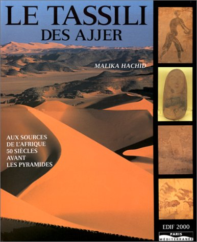 Le Tassili des Touaregs Ajjer : aux sources de l'Afrique, 50 siècles avant les pyramides
