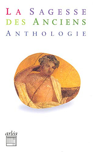 La sagesse des Anciens : anthologie d'auteurs grecs et latins