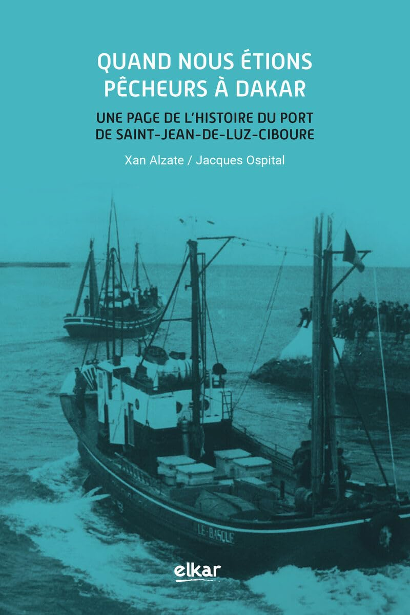 Quand nous étions pêcheurs à Dakar : une page de l'histoire du port de Saint-Jean-de-Luz-Ciboure