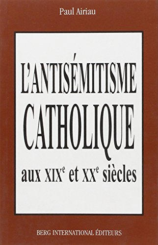 L'antisémitisme catholique en France aux XIXe et XXe siècles