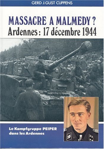Massacre à Malmédy ? : Ardennes, 17 décembre 1944 : le Kampfgruppe Peiper dans les Ardennes