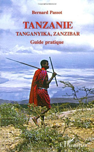 Tanzanie, Tanganyika, Zanzibar : guide pratique