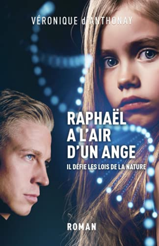 Raphaël a l'air d'un ange : il défie les lois de la nature : roman d'anticipation