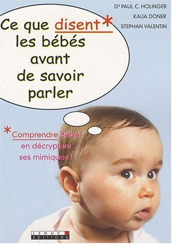 Ce que disent les bébés avant de savoir parler : comprendre Bébé en décryptant ses mimiques !