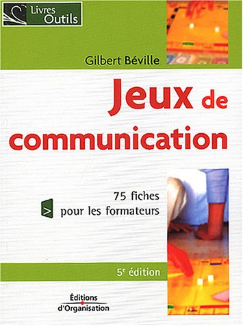 Jeux de communication à l'usage du formateur : 73 fiches pour les formateurs