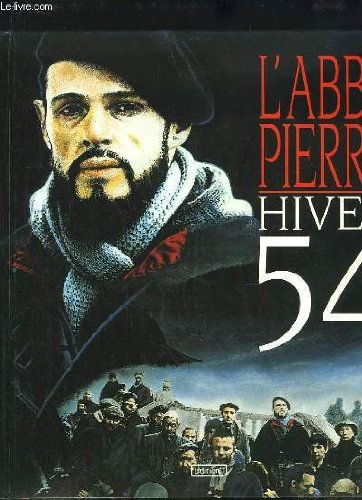 L'Abbé Pierre, hiver 54 : d'après le film de Denis Amar, produit par Christian Ardan