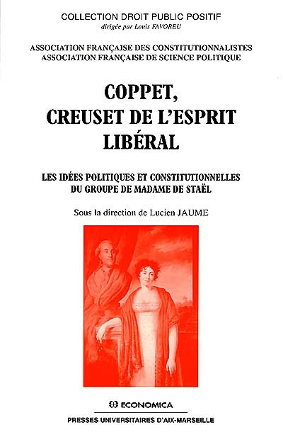 Coppet, creuset de l'esprit libéral : les idées politiques et constitutionnelles du groupe de madame