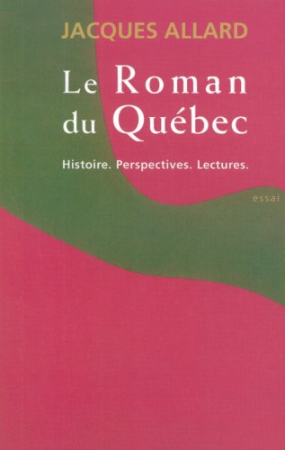 Le roman du Québec : histoire, perspectives, lectures