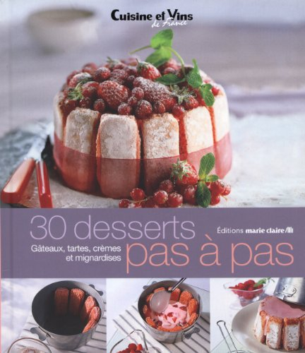 30 desserts pas à pas : gâteaux, tartes, crèmes et mignardises