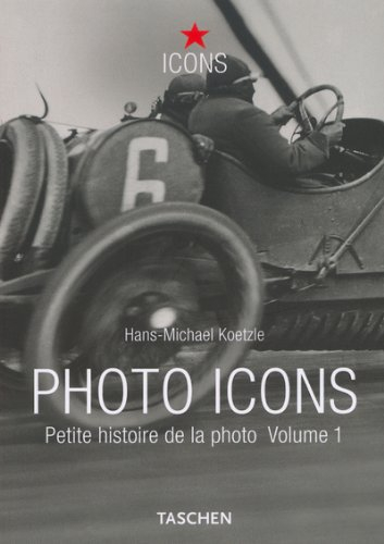 Photo icons : petite histoire de la photo. Vol. 1. 1827-1926