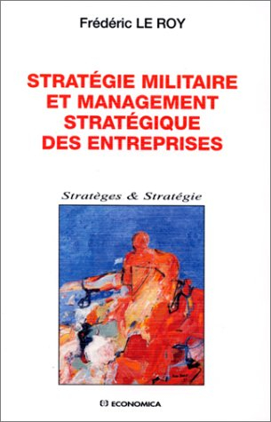 Stratégie militaire et management stratégique des entreprises : une autre approche de la concurrence