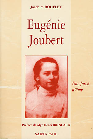 Eugénie Joubert : une force d'âme : d'après les actes authentiques du procès de béatification