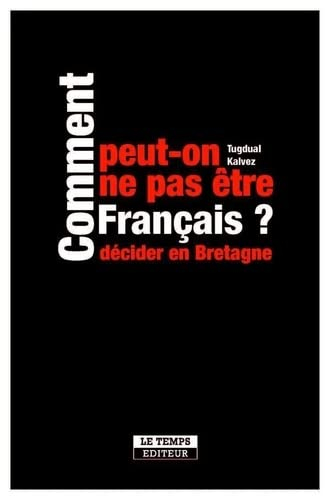 Comment peut-on ne pas être français ? : décider en Bretagne