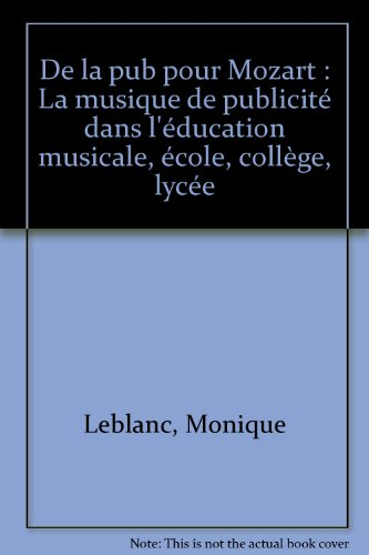 De la pub pour Mozart : la musique de publicité dans l'éducation musicale : école, collège, lycée : 