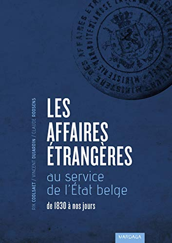 Les Affaires étrangères au service de l'Etat belge : de 1830 à nos jours
