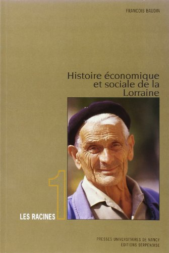 Histoire économique et sociale de la Lorraine. Vol. 1. Les Racines