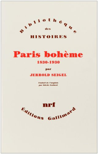 Paris bohème : culture et politique aux marges de la vie bourgeoise, 1830-1930