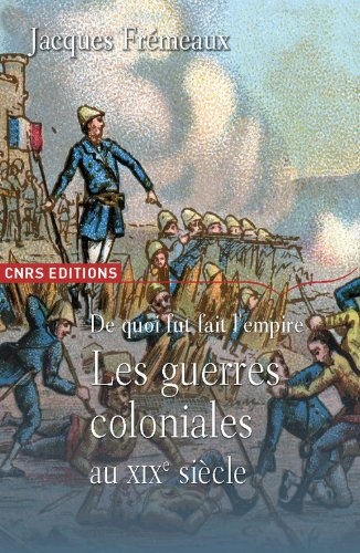 De quoi fut fait l'Empire : les guerres coloniales au XIXe siècle