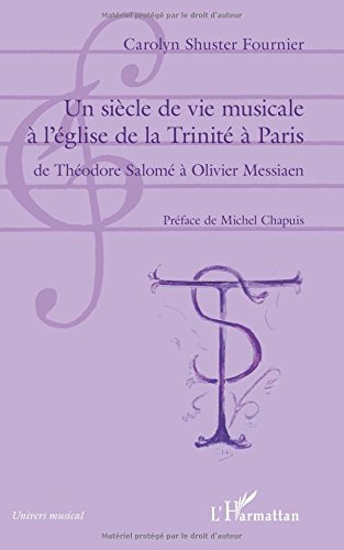 Un siècle de vie musicale à l'église de la Trinité à Paris : de Théodore Salomé à Olivier Messiaen