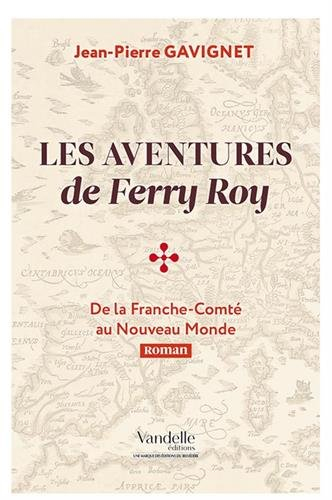 Les aventures de Ferry Roy : de la Franche-Comté au Nouveau Monde