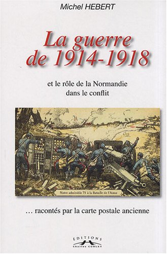 La guerre de 1914-1918 et le rôle de la Normandie dans le conflit racontés par la carte postale anci