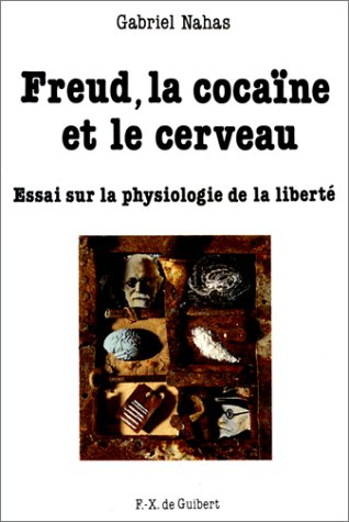 Freud, la cocaïne et le cerveau : essai sur la physiologie de la liberté